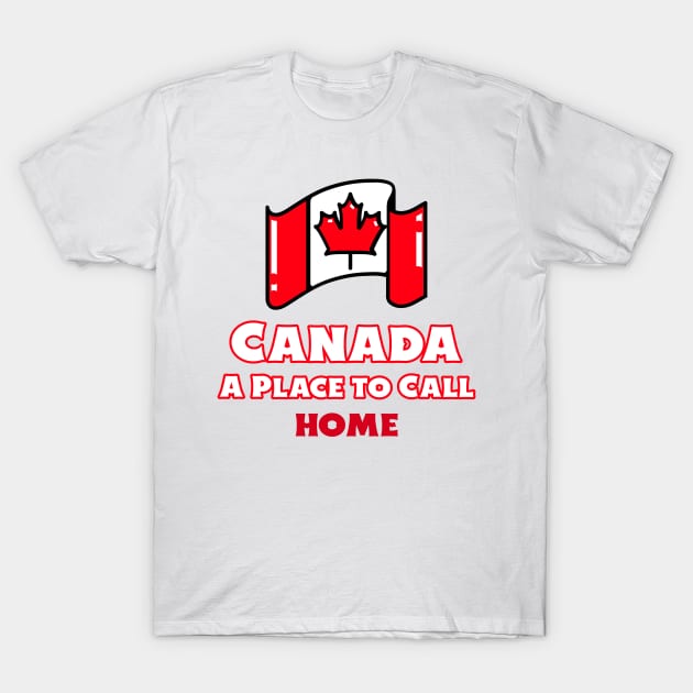 Canada: A Place to Call Home T-Shirt by Creative Meows